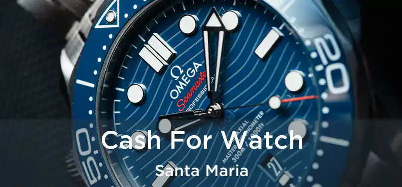  Cash For Watch Santa Maria
