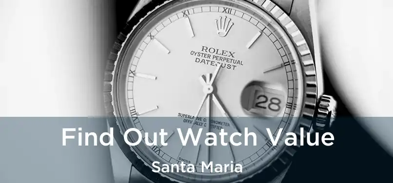  Find Out Watch Value Santa Maria