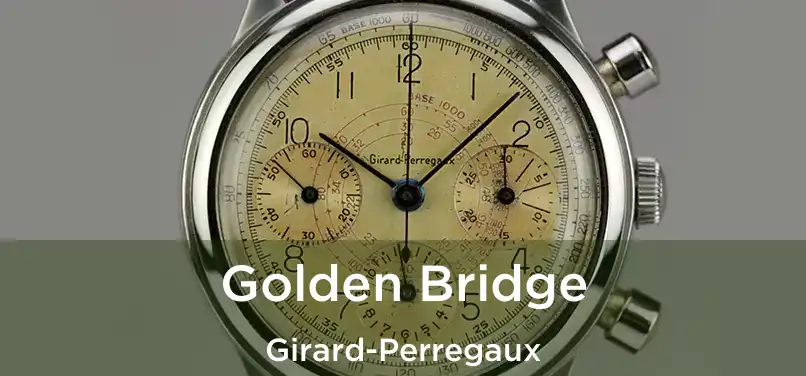  Golden Bridge Girard-Perregaux