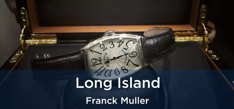  Long Island Franck Muller