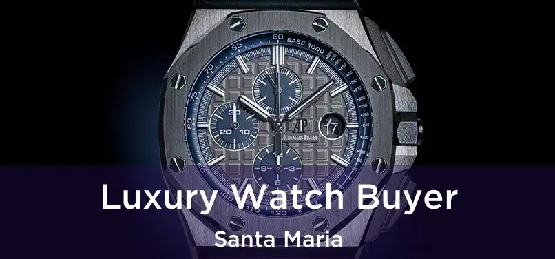  Luxury Watch Buyer Santa Maria