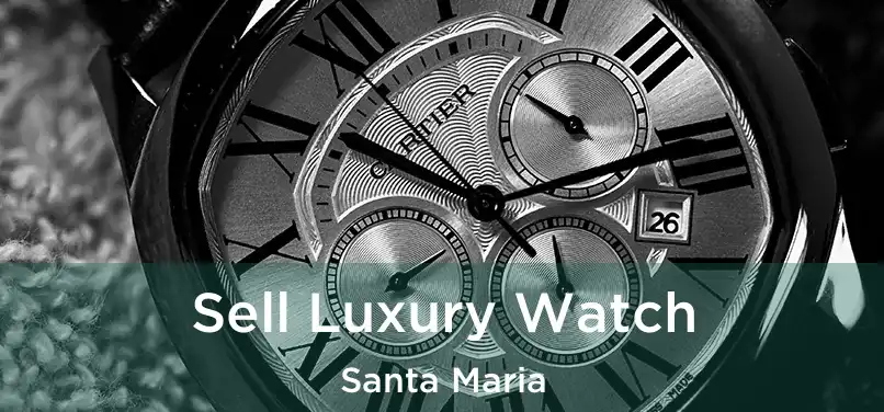  Sell Luxury Watch Santa Maria