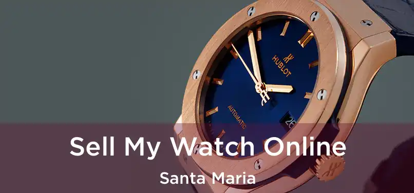 Sell My Watch Online Santa Maria