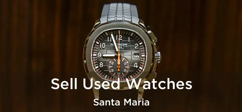  Sell Used Watches Santa Maria