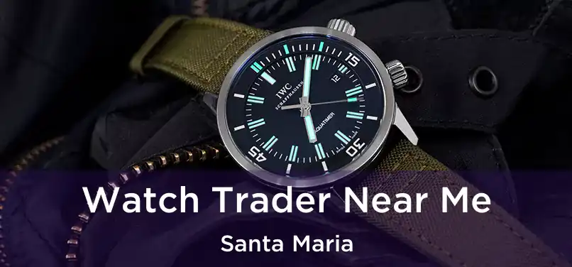  Watch Trader Near Me Santa Maria