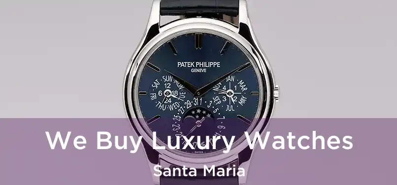  We Buy Luxury Watches Santa Maria